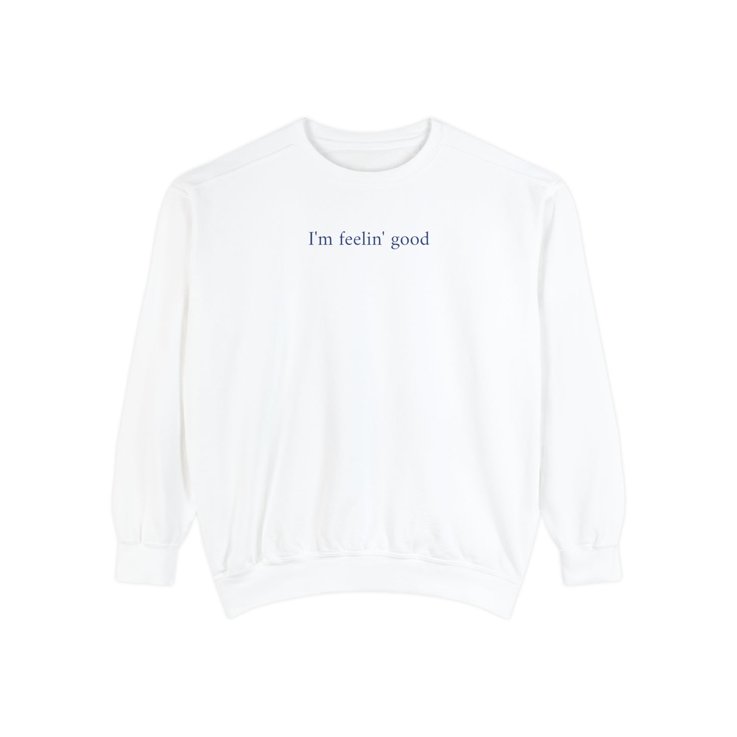 I'm feelin' good - crew neck sweater