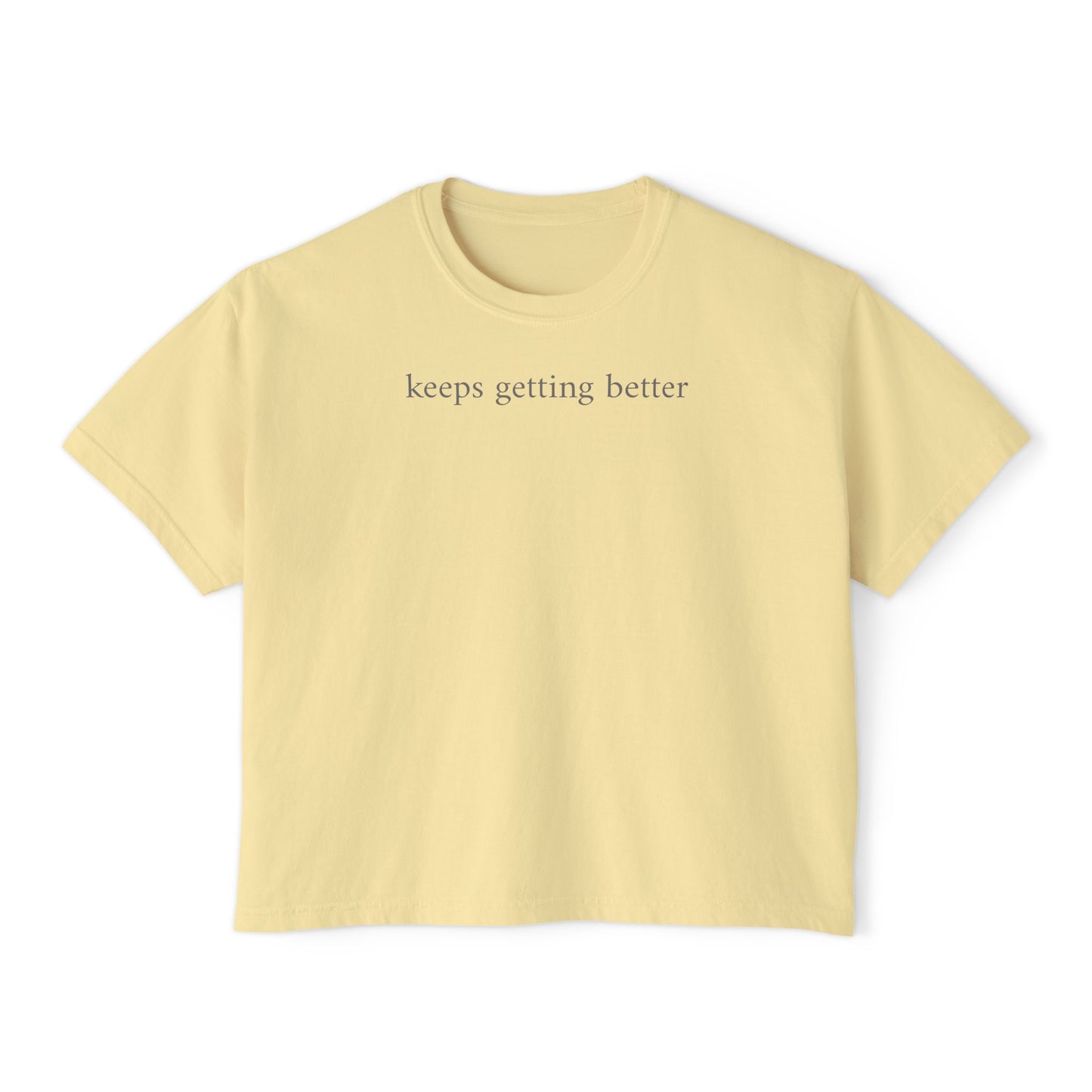 keeps getting better - Women's Boxy Tee