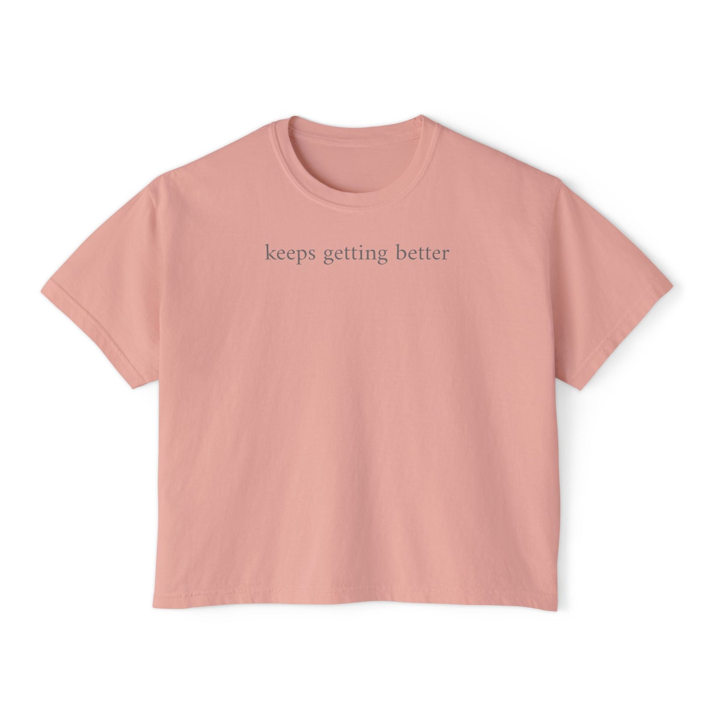 keeps getting better - Women's Boxy Tee